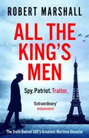 All the King's Men - La vérité derrière le plus grand désastre du SOE en temps de guerre - All the King's Men - The Truth Behind SOE's Greatest Wartime Disaster