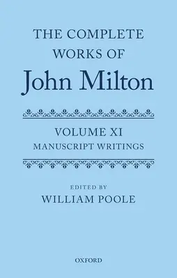 Les œuvres complètes de John Milton : Volume XI : Écrits manuscrits - The Complete Works of John Milton: Volume XI: Manuscript Writings