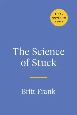 La science du blocage : Sortir de l'inertie pour aller de l'avant - The Science of Stuck: Breaking Through Inertia to Find Your Path Forward