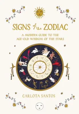 Signes du Zodiaque : Un guide moderne de la sagesse ancestrale des étoiles - Signs of the Zodiac: A Modern Guide to the Age-Old Wisdom of the Stars