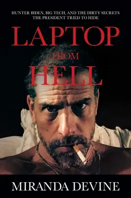Laptop from Hell : Hunter Biden, Big Tech, and the Dirty Secrets the President Tried to Hide (L'ordinateur portable de l'enfer : Hunter Biden, Big Tech, et les sales secrets que le président a essayé de cacher) - Laptop from Hell: Hunter Biden, Big Tech, and the Dirty Secrets the President Tried to Hide