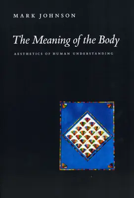 Le sens du corps : Esthétique de la compréhension humaine - The Meaning of the Body: Aesthetics of Human Understanding