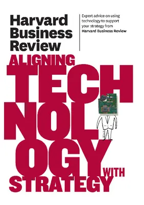 La Harvard Business Review sur l'alignement de la technologie sur la stratégie - Harvard Business Review on Aligning Technology with Strategy