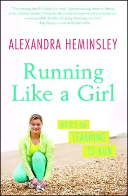 Courir comme une fille : notes sur l'apprentissage de la course à pied - Running Like a Girl: Notes on Learning to Run