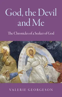 Dieu, le diable et moi : Chroniques d'un chercheur de Dieu - God, the Devil and Me: The Chronicles of a Seeker of God