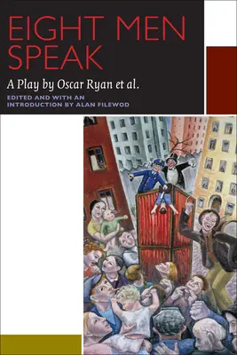 Huit hommes parlent : Une pièce de théâtre d'Oscar Ryan Et Al. - Eight Men Speak: A Play by Oscar Ryan Et Al.