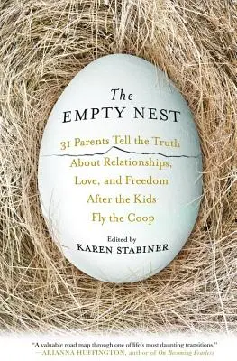 Le nid vide : 31 parents racontent la vérité sur les relations, l'amour et la liberté après que les enfants ont quitté le poulailler - The Empty Nest: 31 Parents Tell the Truth about Relationships, Love, and Freedom After the Kids Fly the Coop
