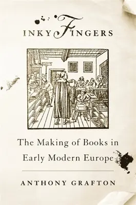 Doigts d'encre : La fabrication des livres au début de l'Europe moderne - Inky Fingers: The Making of Books in Early Modern Europe