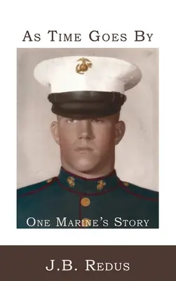 Le temps passe : L'histoire d'un marine - As Time Goes By: One Marine's Story