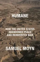 Humane - Comment les États-Unis ont abandonné la paix et réinventé la guerre - Humane - How the United States Abandoned Peace and Reinvented War