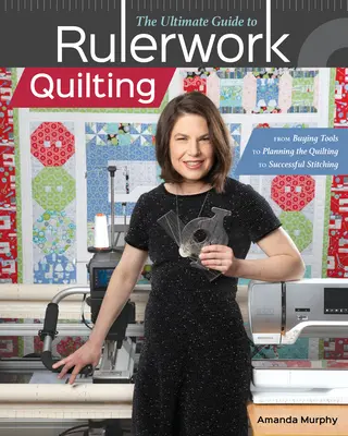 Le guide ultime du quilting à la règle : De l'achat des outils à la planification du quilting, en passant par la réussite des coutures. - The Ultimate Guide to Rulerwork Quilting: From Buying Tools to Planning the Quilting to Successful Stitching