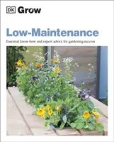 Cultiver avec peu d'entretien - Savoir-faire essentiel et conseils d'experts pour réussir son jardinage - Grow Low Maintenance - Essential Know-how and Expert Advice for Gardening Success
