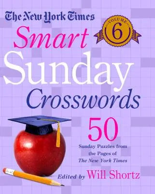 The New York Times Smart Sunday Crosswords Volume 6 : 50 mots croisés du dimanche tirés des pages du New York Times - The New York Times Smart Sunday Crosswords Volume 6: 50 Sunday Puzzles from the Pages of the New York Times