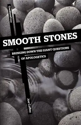 Smooth Stones : Les questions géantes de l'apologétique - Smooth Stones: Bringing Down the Giant Questions of Apologetics