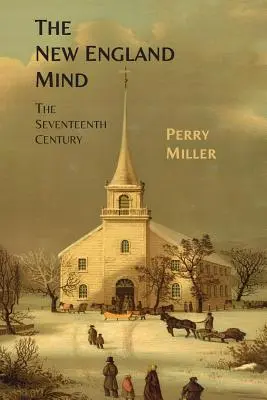 L'esprit de la Nouvelle-Angleterre : Le XVIIe siècle - The New England Mind: The Seventeenth Century