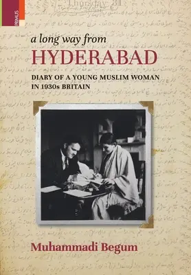 A Long way from Hyderabad : Diary of a Young Muslim Woman in 1930s Britain (En anglais seulement) - A Long way from Hyderabad: Diary of a Young Muslim Woman in 1930s Britain