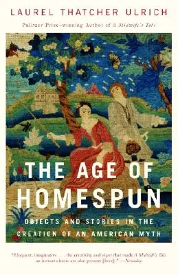 L'âge de Homespun : Objets et récits dans la création d'un mythe américain - The Age of Homespun: Objects and Stories in the Creation of an American Myth