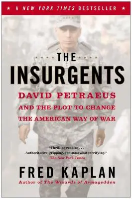 Les insurgés : David Petraeus et le complot visant à changer la façon américaine de faire la guerre - The Insurgents: David Petraeus and the Plot to Change the American Way of War