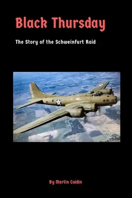 Le jeudi noir : L'histoire du raid de Schweinfurt - Black Thursday: The Story of the Schweinfurt Raid