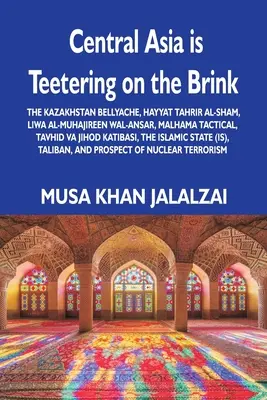 L'Asie centrale est au bord du gouffre : Le mal de ventre du Kazakhstan, Hayyat Tahrir al-Sham, Liwa al-Muhajireen wal-Ansar, Malhama Tactical, Tavhid va Jih - Central Asia is Teetering on the Brink: The Kazakhstan Bellyache, Hayyat Tahrir al-Sham, Liwa al-Muhajireen wal-Ansar, Malhama Tactical, Tavhid va Jih