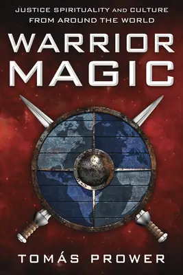 La magie du guerrier : Spiritualité et culture de la justice dans le monde entier - Warrior Magic: Justice Spirituality and Culture from Around the World