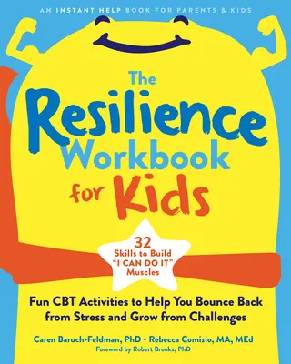 The Resilience Workbook for Kids : Des activités CBT amusantes pour t'aider à rebondir face au stress et à grandir face aux défis. - The Resilience Workbook for Kids: Fun CBT Activities to Help You Bounce Back from Stress and Grow from Challenges