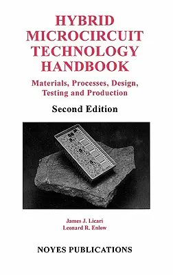 Manuel sur la technologie des microcircuits hybrides : Matériaux, processus, conception, essais et production - Hybrid Microcircuit Technology Handbook: Materials, Processes, Design, Testing and Production