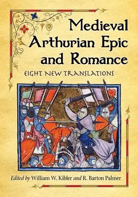 Épopées et romans arthuriens médiévaux : Huit nouvelles traductions - Medieval Arthurian Epic and Romance: Eight New Translations