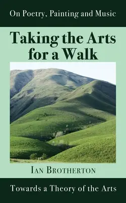 Une promenade dans les arts : Vers une théorie des arts - Taking the Arts for a Walk: Towards a Theory of the Arts