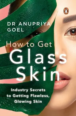 Comment obtenir une peau de verre : Les secrets de l'industrie pour obtenir une peau parfaite et éclatante - How to Get Glass Skin: The Industry Secrets to Getting Flawless, Glowing Skin