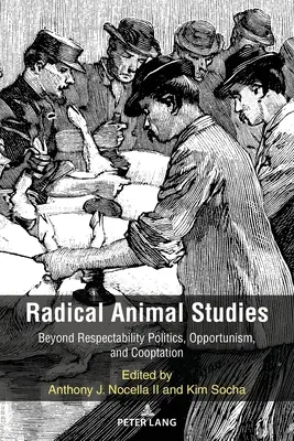 Radical Animal Studies : Au-delà des politiques de respectabilité, de l'opportunisme et de la cooptation - Radical Animal Studies: Beyond Respectability Politics, Opportunism, and Cooptation