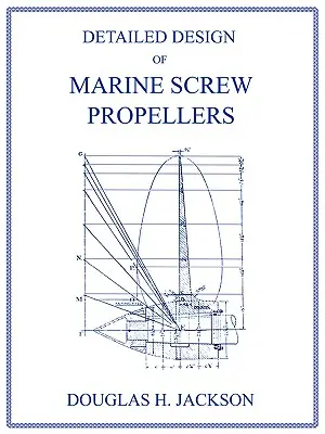 Detailed Design of Marine Screw Propellers (Propulsion Engineering Series) (Conception détaillée des hélices à vis marines) - Detailed Design of Marine Screw Propellers (Propulsion Engineering Series)