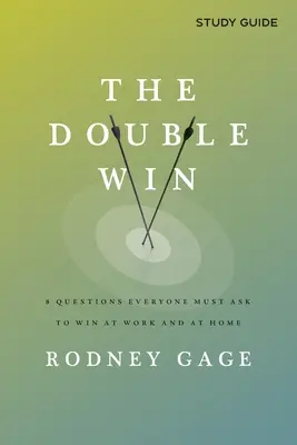 La double victoire - Guide d'étude : 8 questions que chacun doit se poser pour gagner au travail et à la maison - The Double Win - Study Guide: 8 Questions Everyone Must Ask To Win at Work and at Home