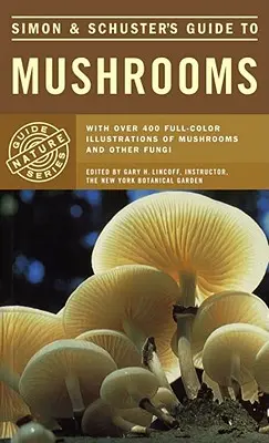Le guide des champignons de Simon & Schuster - Simon & Schuster's Guide to Mushrooms