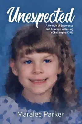 Unexpected. Mémoires d'endurance et de triomphe dans l'éducation d'un enfant difficile - Unexpected. A Memoir of Endurance and Triumph in Raising a Challenging Child