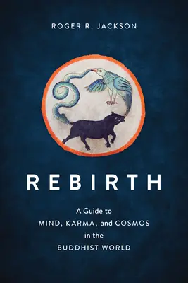 La renaissance : Un guide de l'esprit, du karma et du cosmos dans le monde bouddhiste - Rebirth: A Guide to Mind, Karma, and Cosmos in the Buddhist World