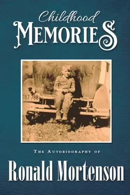 Souvenirs d'enfance : L'autobiographie de Ronald Mortenson - Childhood Memories: The Autobiography of Ronald Mortenson