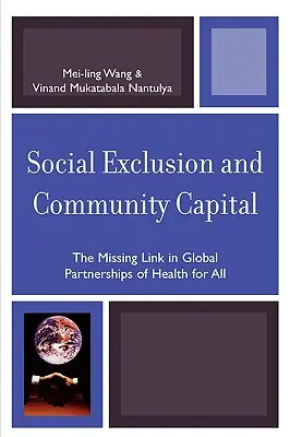 Exclusion sociale et capital communautaire : Le chaînon manquant des partenariats mondiaux pour la santé pour tous - Social Exclusion and Community Capital: The Missing Link in Global Partnerships of Health for All