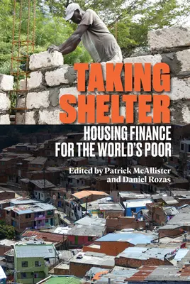 Se mettre à l'abri : Le financement du logement pour les pauvres du monde - Taking Shelter: Housing Finance for the World's Poor