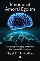 L'égoïsme émotionnel et moral : Une neurophilosophie de la nature humaine et des motivations - Emotional Amoral Egoism: A Neurophilosophy of Human Nature and Motivations