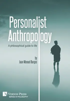 Anthropologie personnaliste : Un guide philosophique de la vie - Personalist Anthropology: A philosophical guide to life