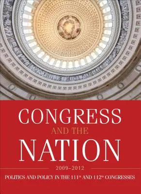 Le Congrès et la nation 2009-2012, Volume XIII : La politique et l'action des 111e et 112e Congrès - Congress and the Nation 2009-2012, Volume XIII: Politics and Policy in the 111th and 112th Congresses