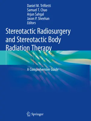 La radiochirurgie stéréotaxique et la radiothérapie corporelle stéréotaxique : Un guide complet - Stereotactic Radiosurgery and Stereotactic Body Radiation Therapy: A Comprehensive Guide