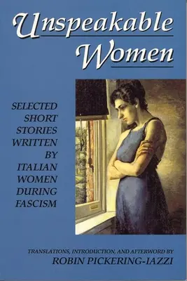 Femmes innommables : Sélection de nouvelles écrites par des femmes italiennes pendant le fascisme - Unspeakable Women: Selected Short Stories Written by Italian Women During Fascism