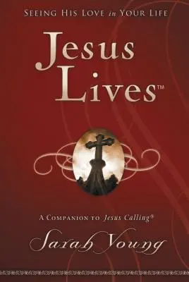 Jésus vit : Voir son amour dans votre vie - Jesus Lives: Seeing His Love in Your Life