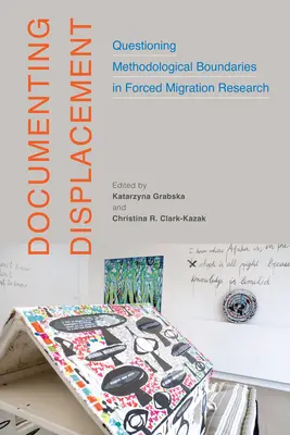 Documenter le déplacement : Remise en question des frontières méthodologiques dans la recherche sur les migrations forcées - volume 7 - Documenting Displacement: Questioning Methodological Boundaries in Forced Migration Researchvolume 7