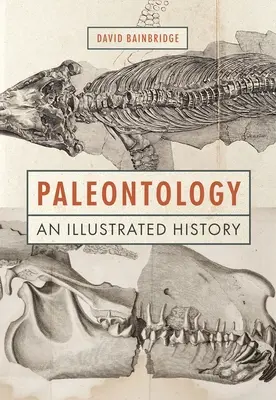 La paléontologie : Une histoire illustrée - Paleontology: An Illustrated History