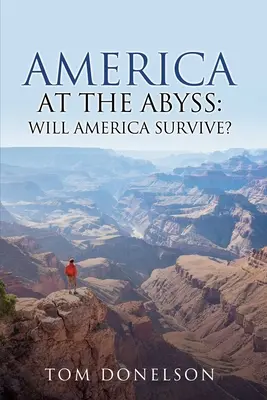 L'Amérique au bord du gouffre : L'Amérique survivra-t-elle ? - America At The Abyss: Will America Survive?
