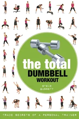 L'entraînement total avec haltères : Les secrets d'un entraîneur personnel - The Total Dumbbell Workout: Trade Secrets of a Personal Trainer