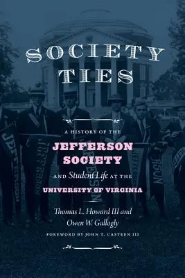 Society Ties : Une histoire de la société Jefferson et de la vie étudiante à l'université de Virginie - Society Ties: A History of the Jefferson Society and Student Life at the University of Virginia